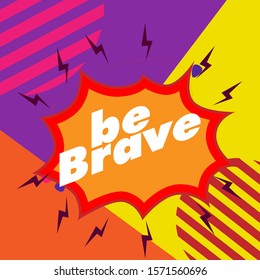 be brave, beautiful greeting card background or template banner with comic theme. vector design illustration