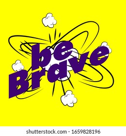 be brave, beautiful greeting card background or template banner with explode theme. vector design illustration