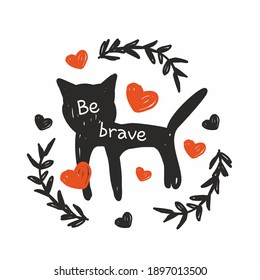 Be brave. Black cat with red hearts. brave black kitten in cartoon style. Vector print for t-shirts and posters with hand-drawn black cat silhouette.