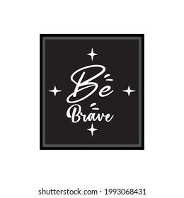 be brave black letter quote