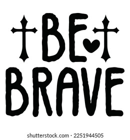 Be Brave - Boho Style Religious Biblical Christian Jesus Quotes T-shirt And SVG Design. Motivational Inspirational SVG Quotes T shirt Design, Vector EPS Editable Files.