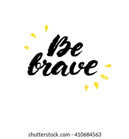 Be brave. Boho style vector phrase. Inspirational and motivational quote handwritten with black ink and brush. 