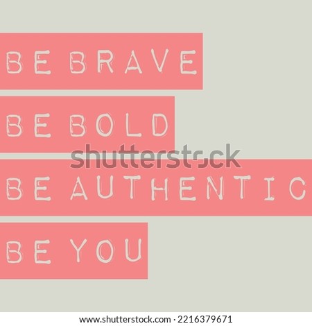Be Brave, Be Bold, Be Authentic, Be You Motivation Typography Quote Design.