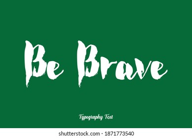 Be Brave Bold Calligraphy Typeface On Green Background