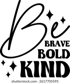 Be brave bold kind design