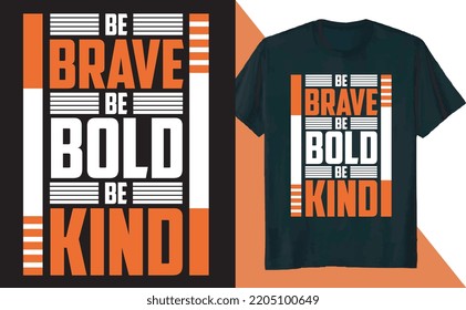 Be Brave Be Bold Be Kind Kindness Positive T Shirt Design