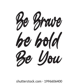 be brave be bold be you quote letter