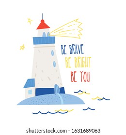 Be brave, be bright, be you. Cute vector illustration of lighthouse for print design. Perfect for shirt design, fashion print design, kids wear, textile design, greeting card, invitation card.