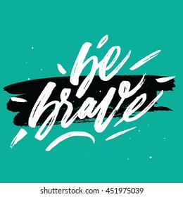 Be brave card. Hand drawn calligraphic inspirational quote. Ink illustration. Modern brush calligraphy. Isolated on green background. Positive attitude.