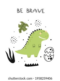 Be brave. cartoon dinosaur, hand drawing lettering, décor elements. colorful vector illustration for kids, flat style. baby design for cards, print, posters, logo, cover