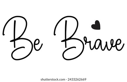 Be Brave, Christian T-Shirt Design, EPS File Format.