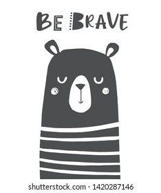 Be Brave. Cute Bear nursery poster in scandinavian style. Black and white vector illustration for kids. Poster, greeting card, apparel. 