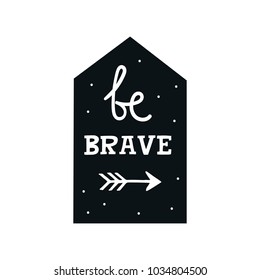 Be brave - Cute hand drawn nursery poster with lettering in scandinavian style. Kids vector illustration.