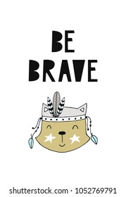 Be brave - Cute hand drawn nursery poster with animal character and lettering in scandinavian style. Kids vector illustration.