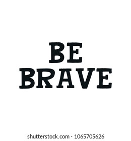 Be brave - Cute hand drawn nursery poster with lettering in scandinavian style. Kids vector illustration.