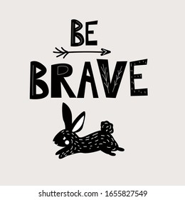 Be brave - Cute hand drawn nursery poster with lettering in scandinavian style. Color vector illustration.black and white hare runs