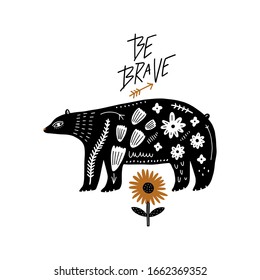 Be brave cute hand drawn nursery poster with cartoon ornate bear. Animal, flower and lettering in modern runic scandinavian style. Monochrome hygge kids illustration. Vector EPS clip art design