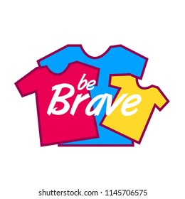 be brave cute label, logo, background with shirt illustration, vector
