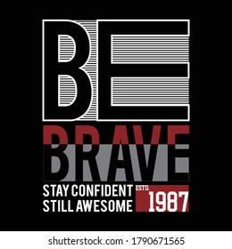 be brave design typography,vector illustration for print