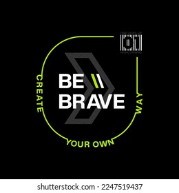 be brave, Design Vector illustration,t shirt print and etc.