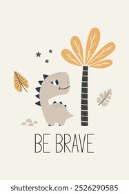 Be brave dinosaur quote. Cute dinosaur color vector character. Baby illustration of dino in cartoon style. Childish art for nursery, poster, textile and kids apparel.