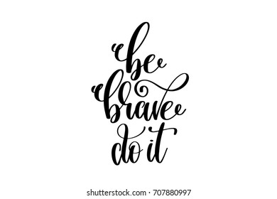 be brave do it - hand lettering inscription, motivation and inspiration positive quote to poster, printing, greeting card, black and white calligraphy vector illustration