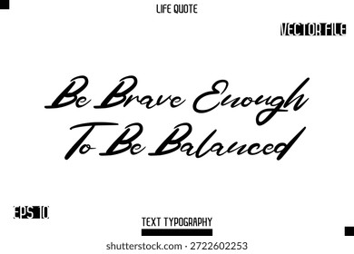 Sé lo suficientemente valiente para ser equilibrado - Vida minimalista diciendo Tipografía con estilo Diseño de Vector de texto cursivo 