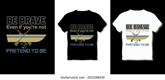 Be brave even if you're not, pretend to be T-shirt Design