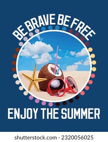 Be Brave Be Free Enjoy The Summer , Summer Beach T shirt, Summer t shirt desing , Summer t shirt .