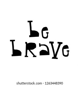Be brave - fun lettering phrase cut out of paper in scandinavian style. Vector illustration.