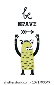 Be brave - Funny nursery poster with cute monster and lettering. Color kids vector illustration in scandinavian style.