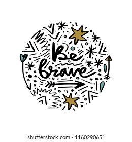 Be brave. Hand drawn lettering poster and postcard. Abstract ornate background. Vector, clipart.