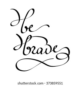 Be brave. Hand drawn lettering. Isolated. Stock vector.