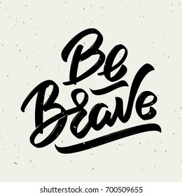 Be brave. Hand drawn lettering phrase isolated on white background. Design element for poster, greeting card. Vector illustration