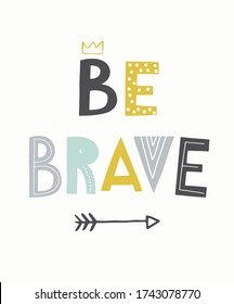 Be brave. Hand drawn letters in cut out Scandinavian style for nursery poster, kids room decor, clothing, greeting card.