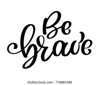 Be brave hand drawn quote about courage and braveness. Vector motivation phrase. Boho design elements for card, prints and posters. Modern brush calligraphy