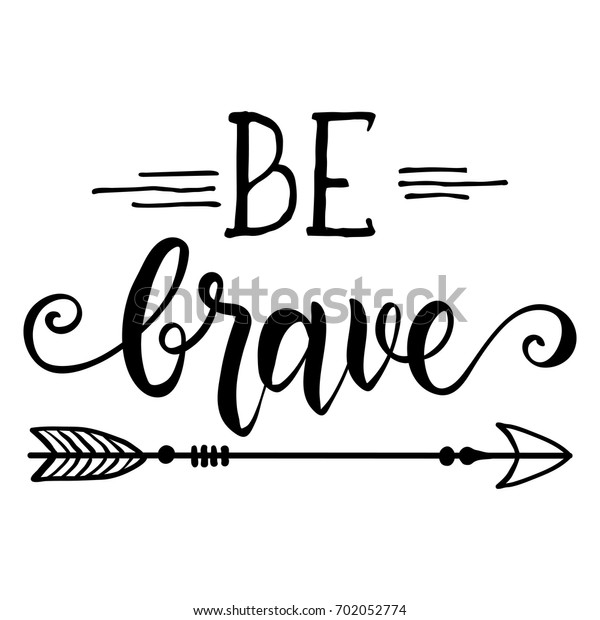 Be brave hand drawn\
quote about courage and braveness.Vector motivation phrase.Boho\
design elements for card, prints and posters. Modern brush\
calligraphy.