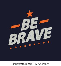 Be brave hand drawn typography for t shirt