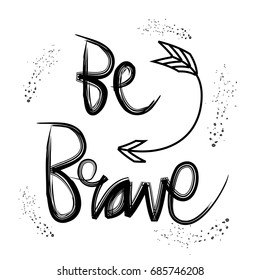 Be Brave. Hand drawn typography poster