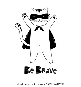 Be brave hand drawn vector lettering quote and cute cat isolated on white background. Vector illustration. Doodle cartoon style. Good for posters, t shirts, postcards.