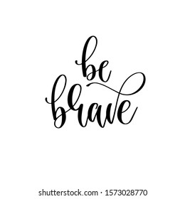 be brave - hand lettering inscription text motivation and inspiration positive quote, calligraphy vector illustration