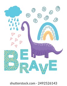 Be brave, be happy. Scandinavian hand drawn illustration with dinosaur, dragon. Children's poster, poster, pajamas.