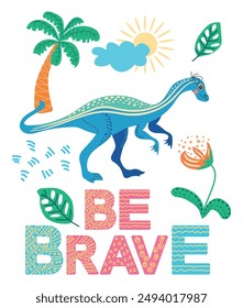 Be brave, be happy. Scandinavian hand drawn illustration with dinosaur, dragon. Children's poster, poster, pajamas.