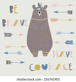 Be brave, have courage poster with cute bear and arrows in cartoon style