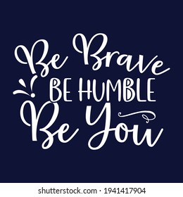 Be brave be humble be you | vector white t shirt, pillow, mug, sticker and other Printing media. |Jesus christian saying EPS Digital Prints file.