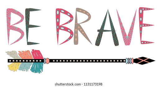 Be brave. Inspirational quote. Modern calligraphy phrase with hand drawn arrows. Lettering in boho style