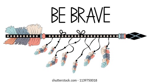 Be brave. Inspirational quote. Modern calligraphy phrase with hand drawn arrows. Lettering in boho style