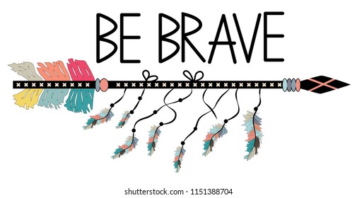 Be brave. Inspirational quote. Modern calligraphy phrase with hand drawn arrows. Lettering in boho style