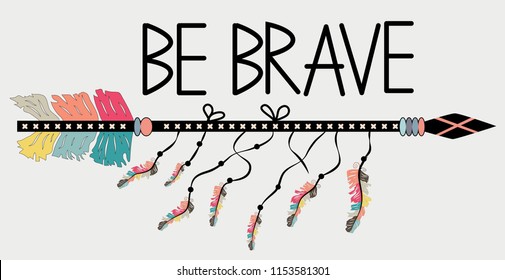 Be brave. Inspirational quote. Modern calligraphy phrase with hand drawn arrows. Lettering in boho style