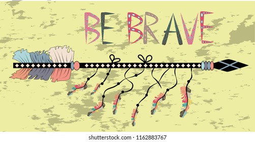 Be brave. Inspirational quote. Modern calligraphy phrase with hand drawn arrows. Lettering in boho style